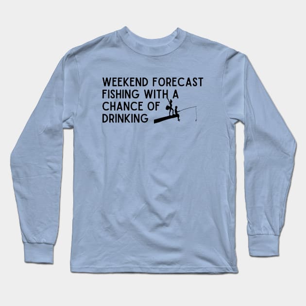 weekend forecast fishing with a chance of drinking Long Sleeve T-Shirt by UltraPod